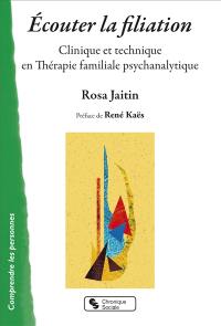 Ecouter la filiation : clinique et technique en thérapie familiale psychanalytique