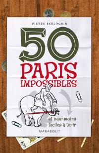 50 paris impossibles : et néanmoins faciles à tenir