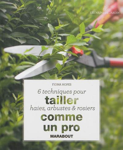 6 techniques pour tailler haies, arbustes & rosiers comme un pro