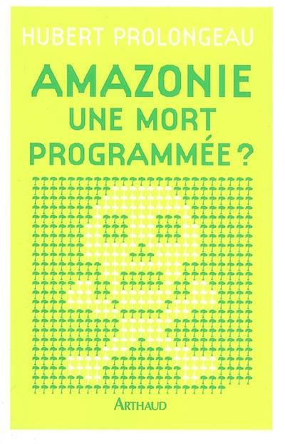 Amazonie, une mort programmée ?