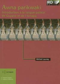 Awna parikwaki : introduction à la langue palikur de Guyane et de l'Amapa