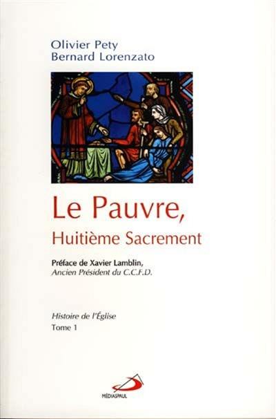 Le pauvre, huitième sacrement. Vol. 1. Histoire de l'Eglise