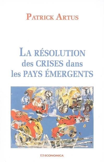 La résolution des crises dans les pays émergents