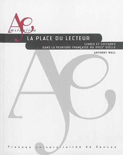 La place du lecteur : livres et lectures dans la peinture française du XVIIIe siècle