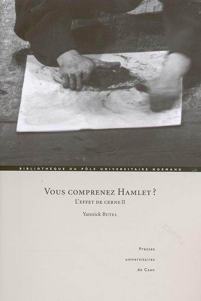 Vous comprenez Hamlet ? : l'effet de cerne II