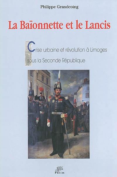 La baïonnette et le lancis : crise urbaine et révolution à Limoges sous la seconde République