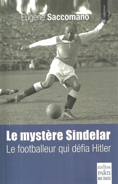 Le mystère Sindelar : le footballeur qui défia Hitler : roman historique