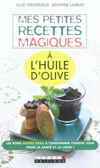 Mes petites recettes magiques à l'huile d'olive