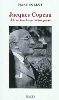 Jacques Copeau : à la recherche du théâtre perdu