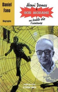 Henri Vernes & Bob Morane : une double vie d'aventures : biographie