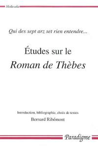 Etudes sur le Roman de Thèbes : qui des sept arz set rien entendre...