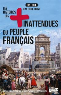 Les histoires les + inattendues du peuple français : moeurs, croyances, coutumes, joyeusetés, coquineries