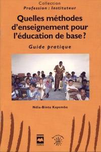 Quelles méthodes d'enseignement pour l'éducation de base ? : guide pratique