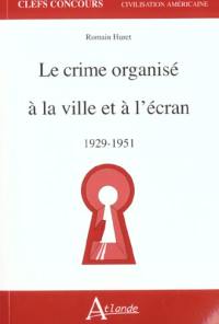 Le crime organisé à la ville et à l'écran : 1929-1951