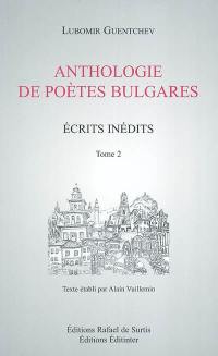 Ecrits inédits. Vol. 2. Anthologie de poètes bulgares : choix de poèmes de Péïo Kr. Yavorov et choix de poésies de Nicolaï Lliliev suivi de trente poèmes de poètes russes... trad. du bulgare