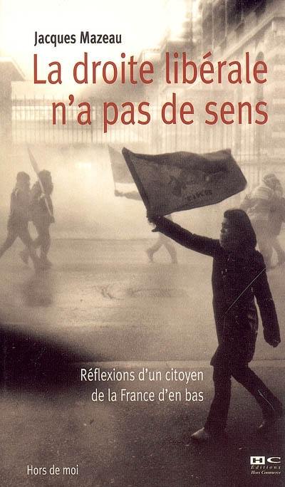 La droite libérale n'a pas de sens : réflexions d'un citoyen de la France d'en bas