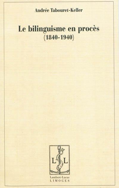 Le bilinguisme en procès (1840-1940)