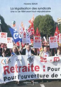 La législation des syndicats : une loi de 1884 avant tout républicaine