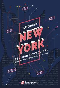 Le guide New York des 1.000 lieux cultes : de films, séries, musiques, BD, romans