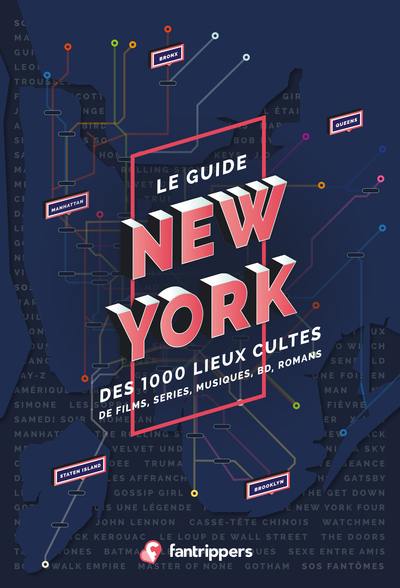 Le guide New York des 1.000 lieux cultes : de films, séries, musiques, BD, romans