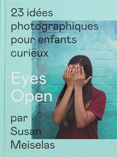 Eyes open : 23 idées photographiques pour enfants curieux