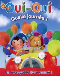 Quelle journée ! : Oui-Oui, un incroyable livre animé !