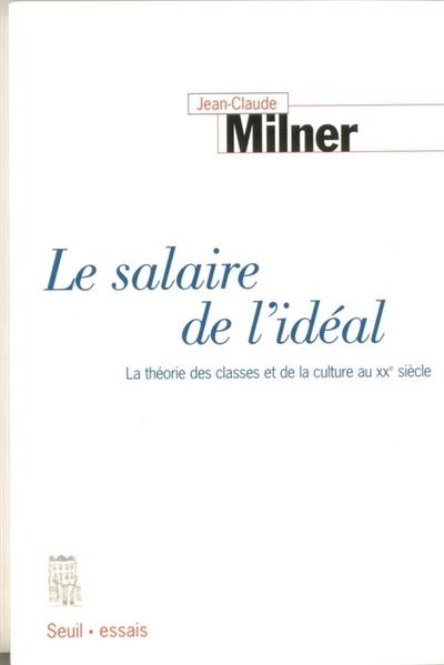 Le salaire de l'idéal : la théorie des classes au XXe siècle