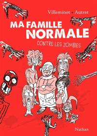 Ma famille normale. Vol. 1. Contre les zombies