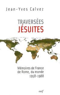 Traversées jésuites : mémoires de France, de Rome, du monde, 1958-1988