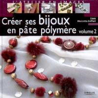 Créer ses bijoux en pâte polymère. Vol. 2