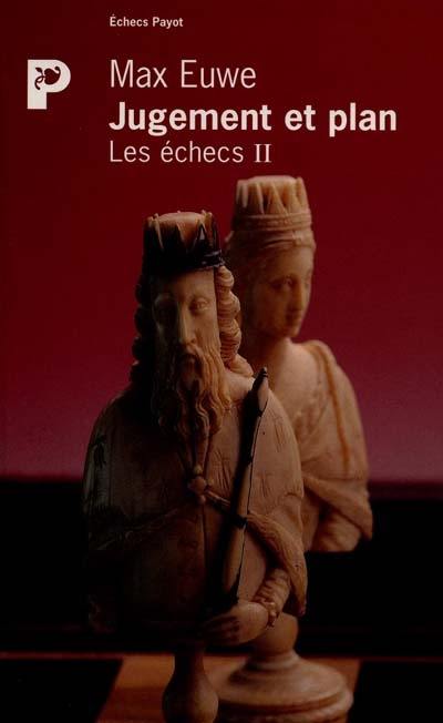 Les Echecs. Vol. 2. Jugement et plan