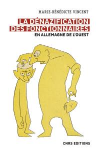 La dénazification des fonctionnaires en Allemagne de l'Ouest : épuration et réintégration, 1945-1974