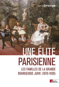 Une élite parisienne : les familles de la grande bourgeoisie juive (1870-1939)