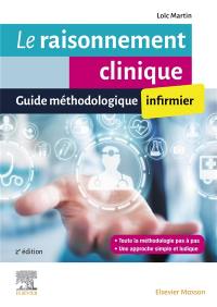 Le raisonnement clinique infirmier : guide méthodologique infirmier