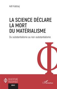 La science déclare la mort du matérialisme : du substantialisme au non-substantialisme