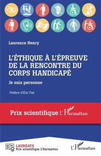 L'éthique à l'épreuve de la rencontre du corps handicapé : je suis personne