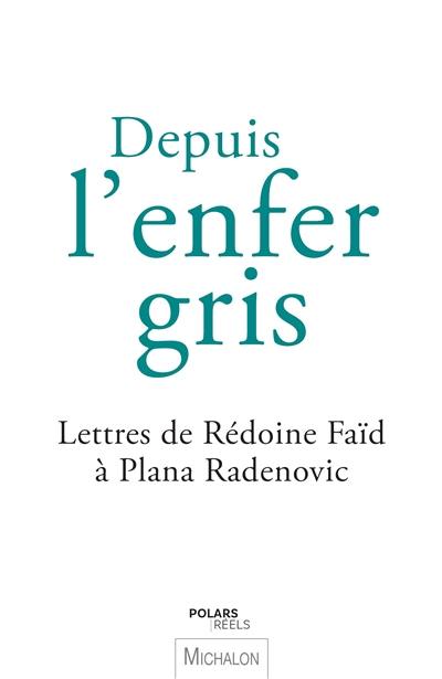 Depuis l'enfer gris : lettres de Rédoine Faïd à Plana Radenovic