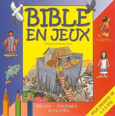 Bible en jeux : récits, énigmes, activités. Pour enfants de 4 à 6 ans