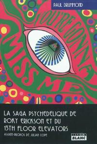 You're gonna miss me : la saga psychédélique de Roky Erickson et du 13th floor elevators