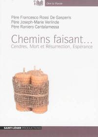 Chemin faisant... : cendres, mort et résurrection, espérance