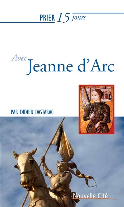 Prier 15 jours avec Jeanne d'Arc