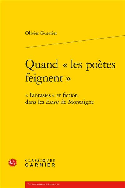 Quand les poètes feignent : fantasies et fiction dans les Essais de Montaigne