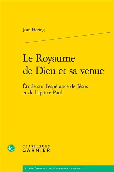 Le royaume de Dieu et sa venue : étude sur l'espérance de Jésus et de l'apôtre Paul