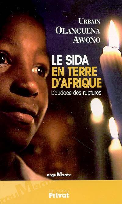 Le sida en terre d'Afrique : l'audace des ruptures