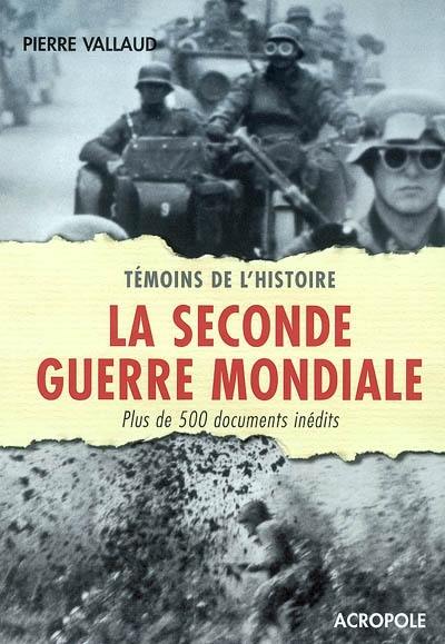 La Seconde Guerre mondiale : plus de 500 documents inédits