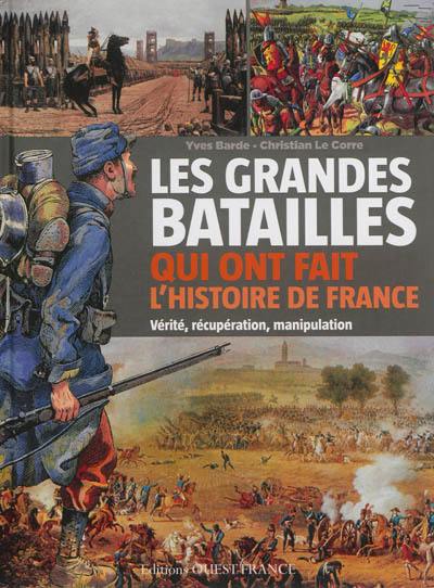 Les grandes batailles qui ont fait l'histoire de France : vérité, récupération, manipulation