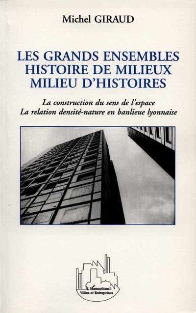 Les grands ensembles, histoire de milieux, milieu d'histoires : la construction du sens de l'espace, la relation densité-nature en banlieue lyonnaise