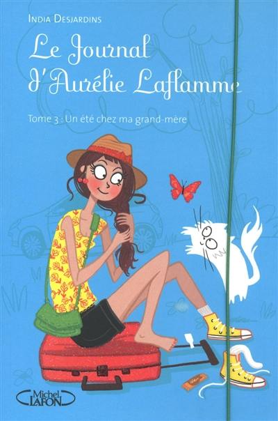 Le journal d'Aurélie Laflamme. Vol. 3. Un été chez ma grand-mère