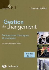 Gestion du changement : perspectives théoriques et pratiques : études de cas