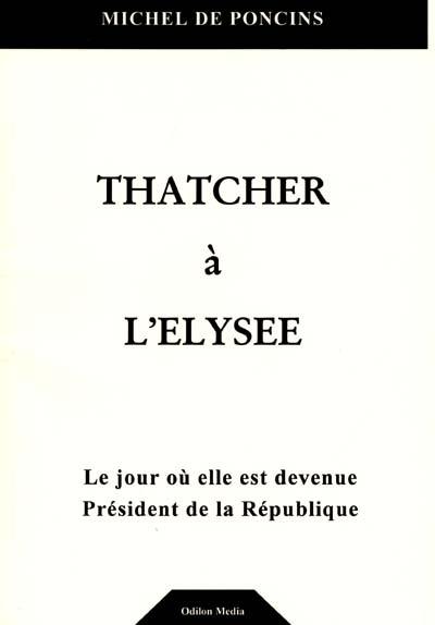 Thatcher à l'Elysée : le jour où elle est devenue président de la République